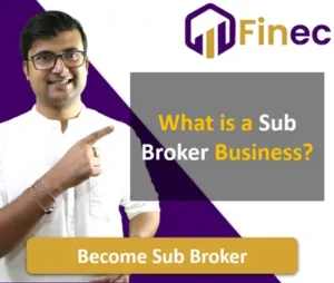 What is Sub Brokership or Sub Broker Business